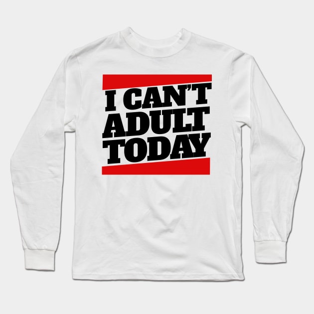 I can't adult today Long Sleeve T-Shirt by bubbsnugg